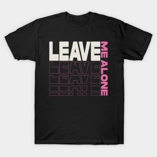 leave me alone T-Shirt